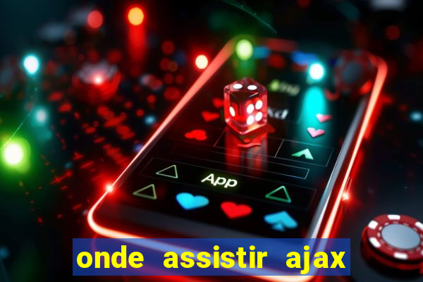onde assistir ajax x fortuna sittard