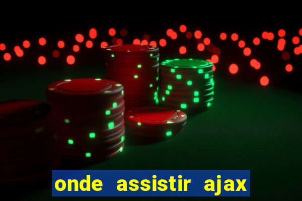 onde assistir ajax x fortuna sittard