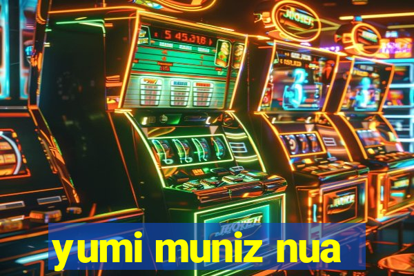 yumi muniz nua