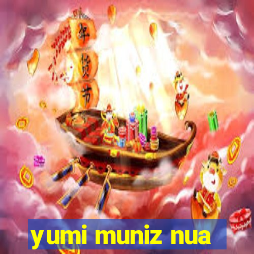 yumi muniz nua