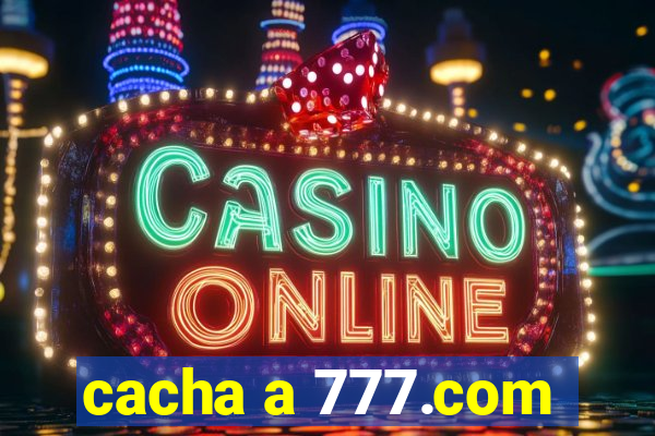 cacha a 777.com