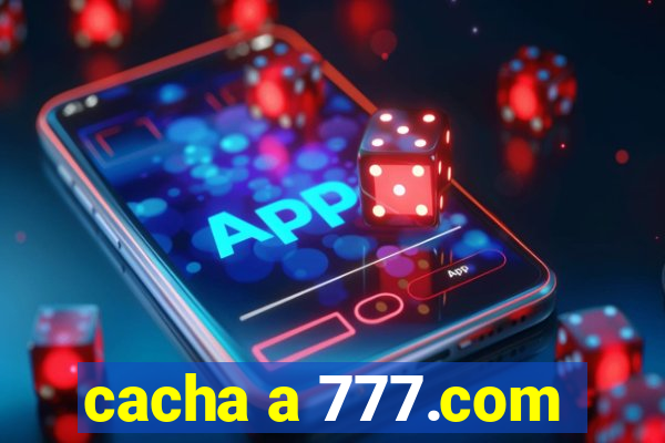 cacha a 777.com
