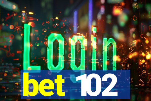 bet 102