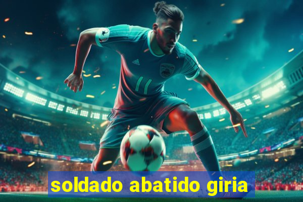 soldado abatido giria