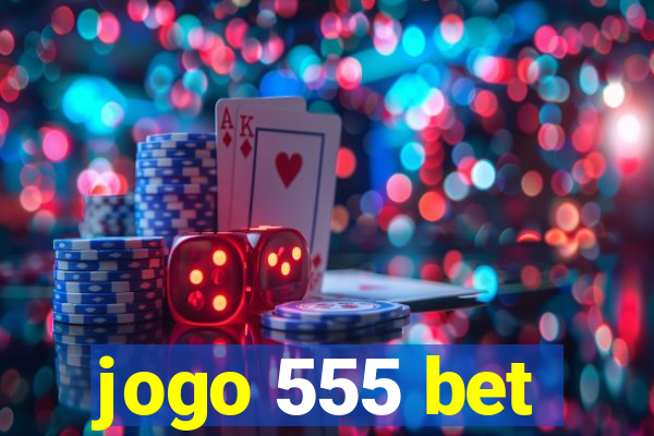 jogo 555 bet
