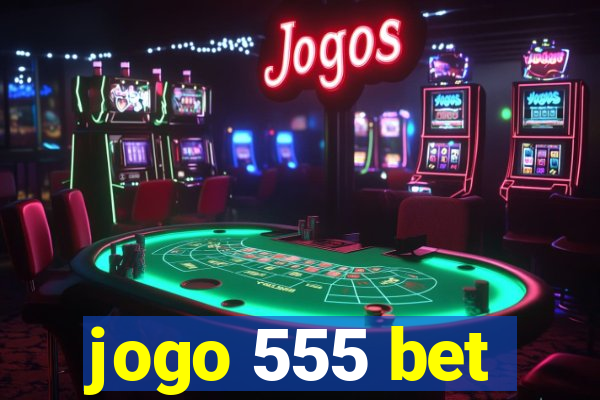 jogo 555 bet