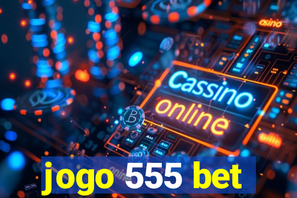 jogo 555 bet
