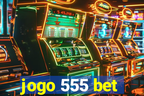 jogo 555 bet