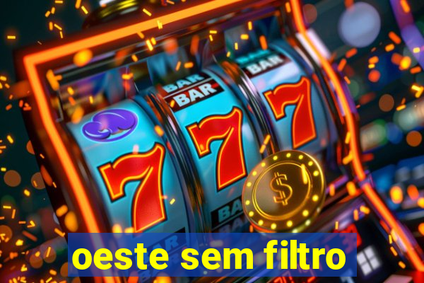 oeste sem filtro