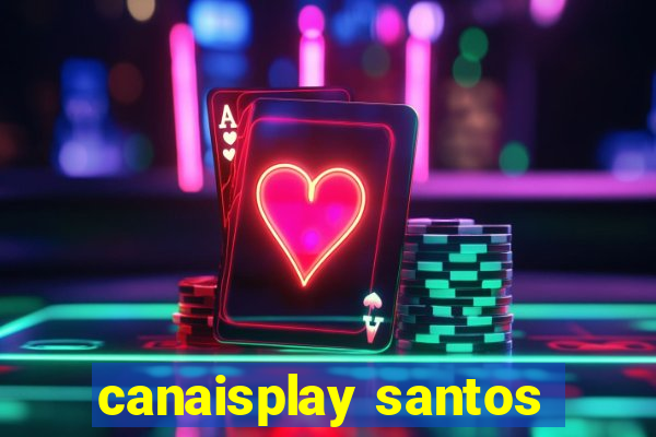canaisplay santos