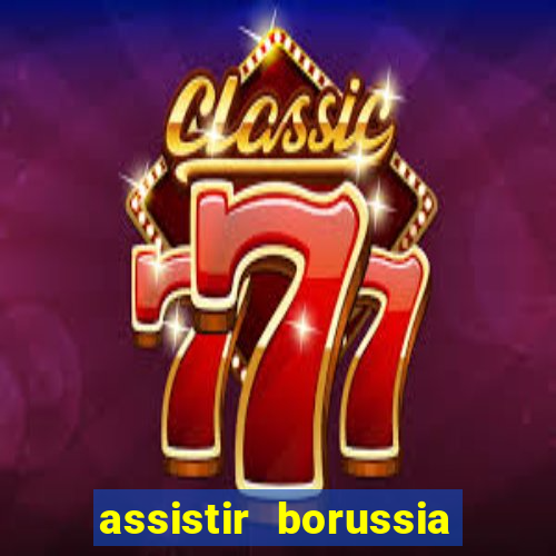 assistir borussia dortmund x barcelona futemax