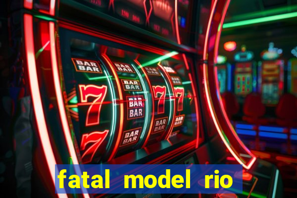 fatal model rio claro sp
