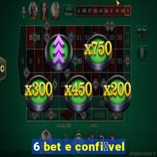 6 bet e confi谩vel