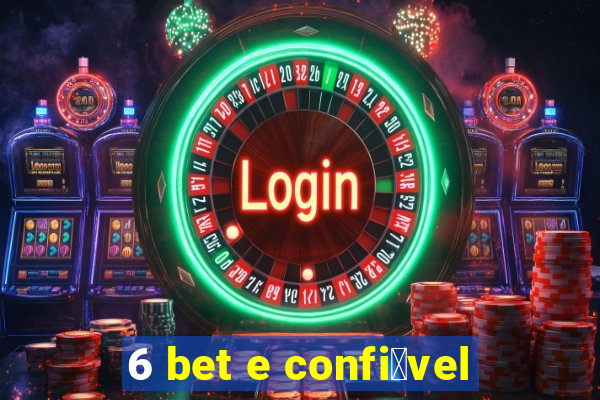 6 bet e confi谩vel