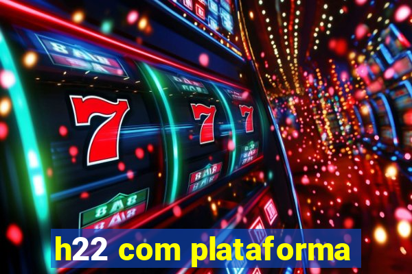 h22 com plataforma