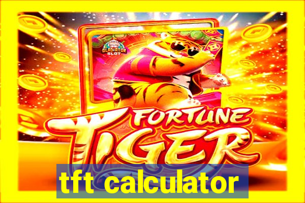 tft calculator