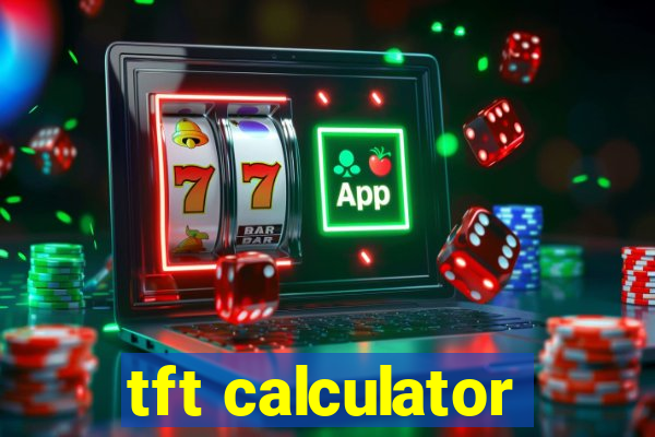 tft calculator