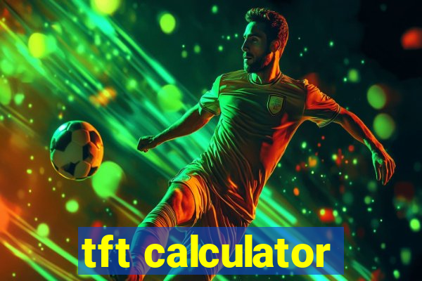 tft calculator