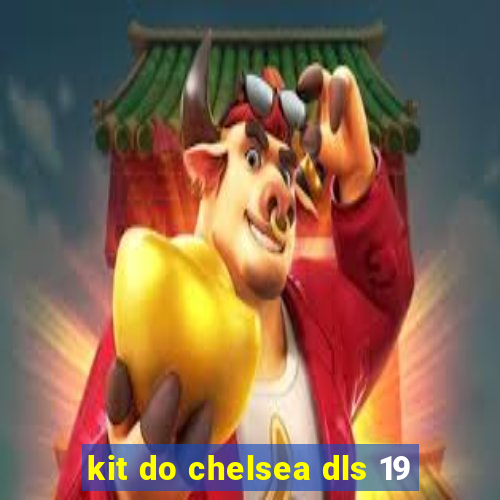 kit do chelsea dls 19