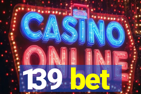139 bet