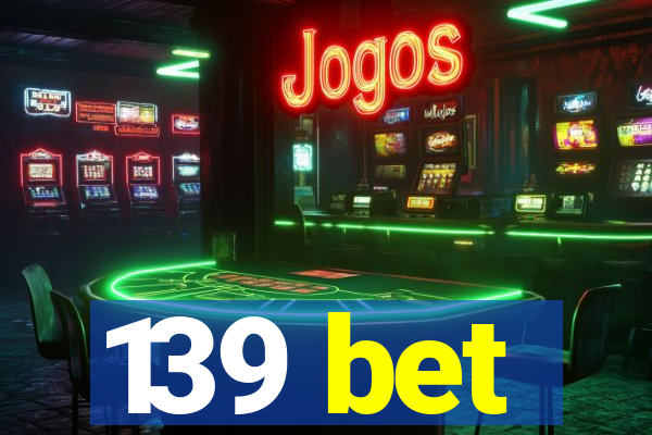 139 bet
