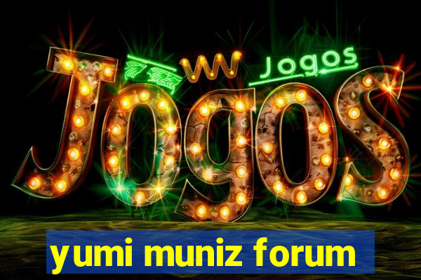 yumi muniz forum