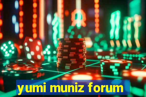 yumi muniz forum