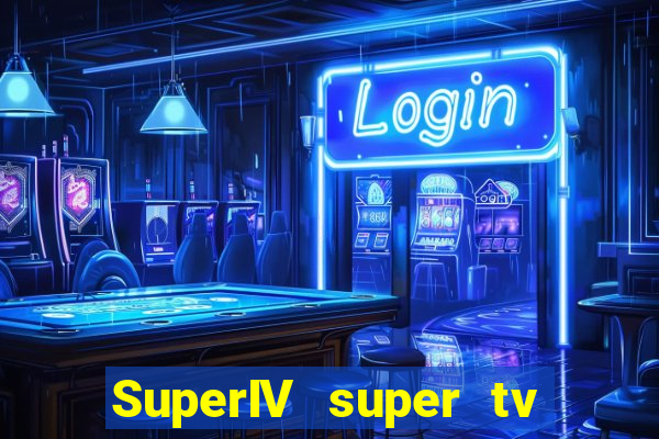 SuperIV super tv ao vivo super tv