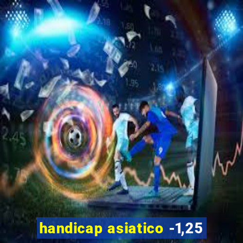 handicap asiatico -1,25