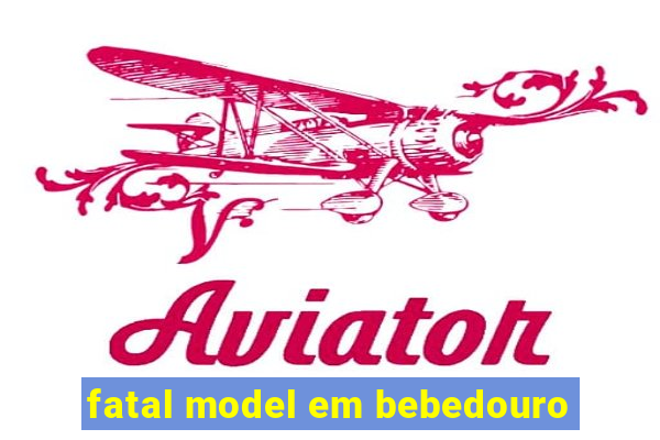 fatal model em bebedouro
