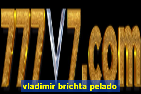 vladimir brichta pelado