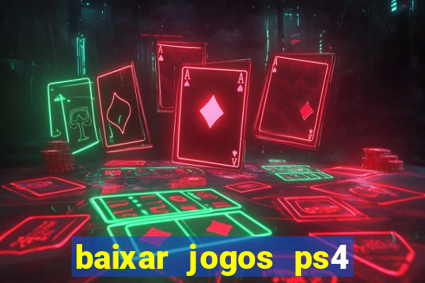 baixar jogos ps4 desbloqueado pkg