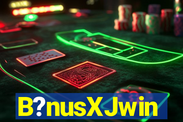 B?nusXJwin