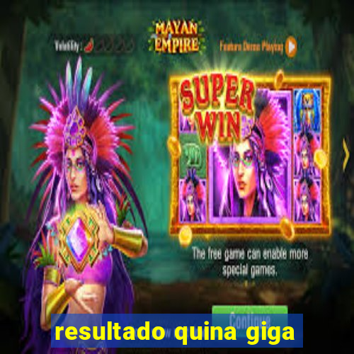 resultado quina giga