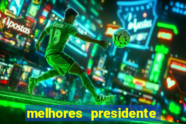 melhores presidente do brasil