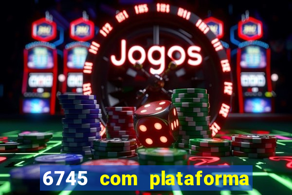 6745 com plataforma de jogos