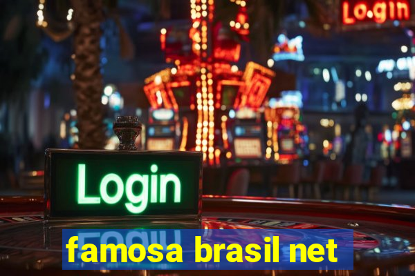 famosa brasil net