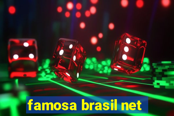 famosa brasil net