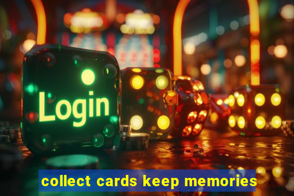 collect cards keep memories