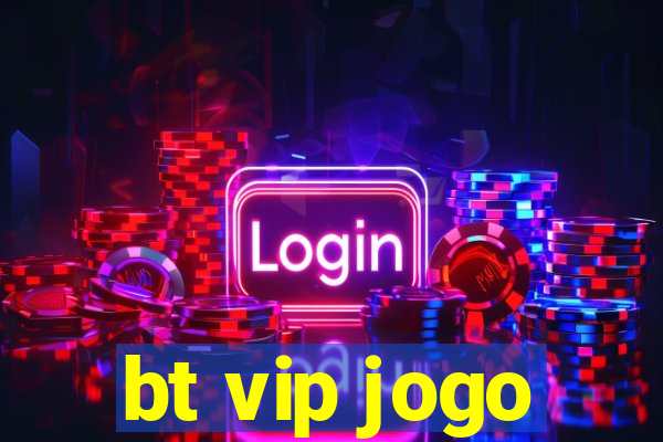 bt vip jogo