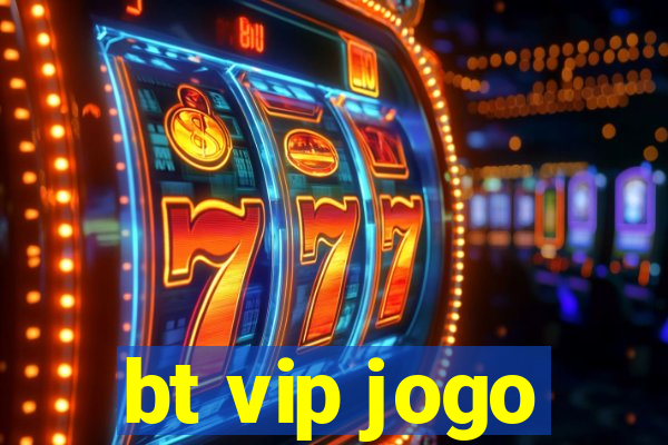 bt vip jogo