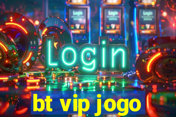 bt vip jogo