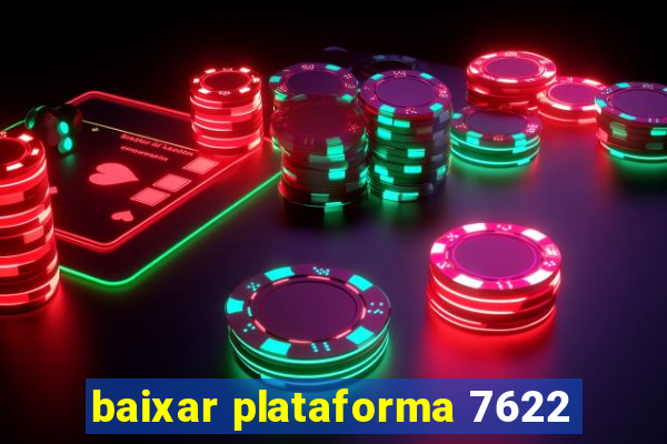 baixar plataforma 7622