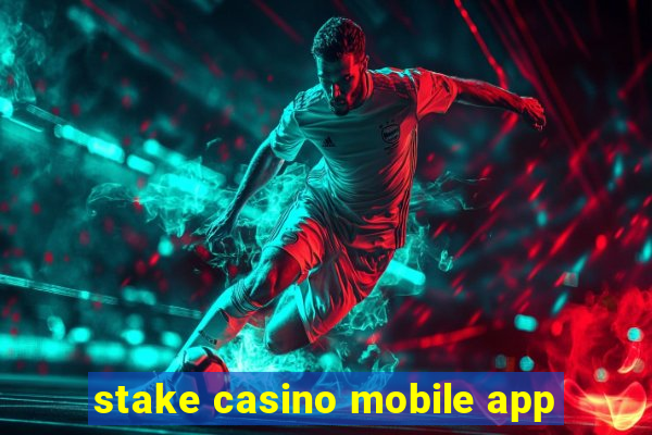 stake casino mobile app