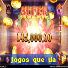 jogos que da dinheiro sem depositar