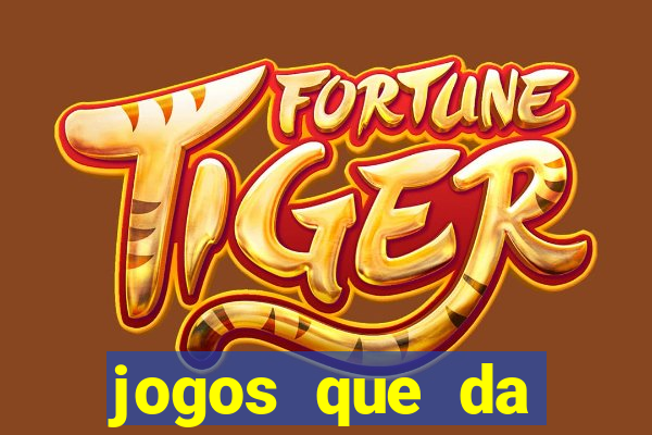jogos que da dinheiro sem depositar