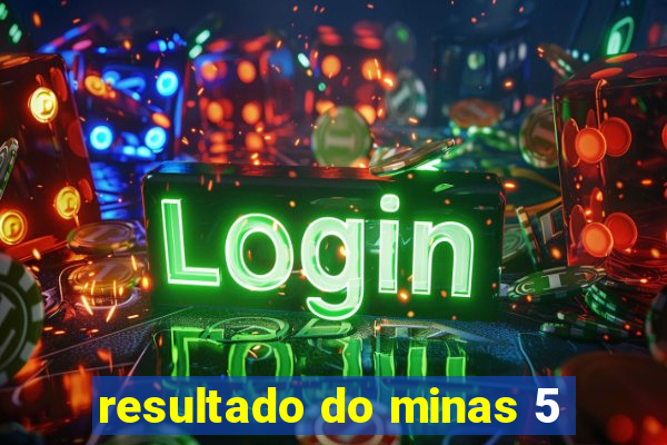 resultado do minas 5