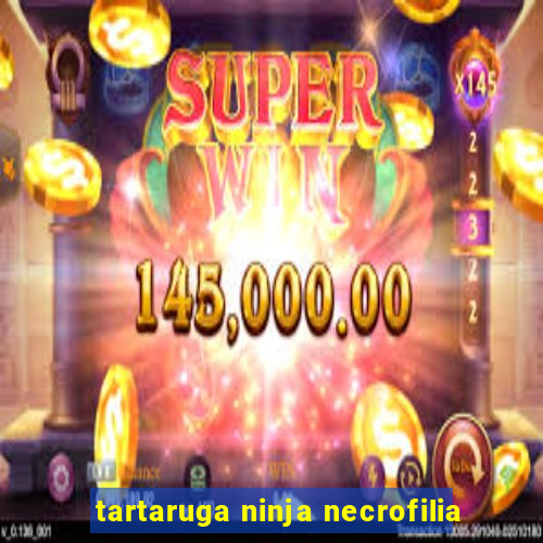 tartaruga ninja necrofilia