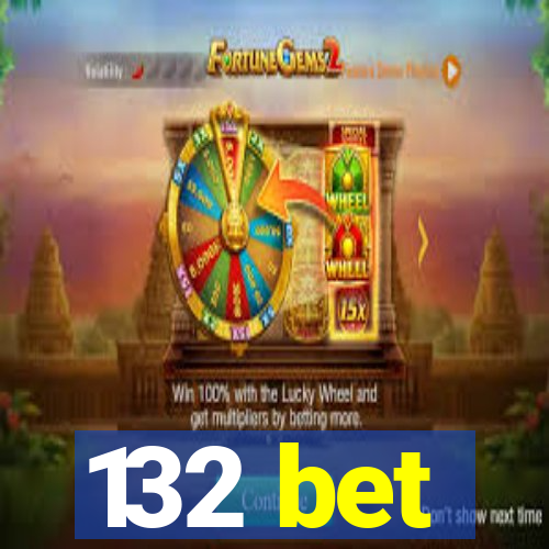 132 bet
