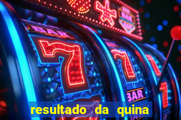 resultado da quina giga bicho
